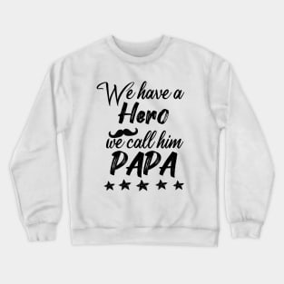 we have a hero we call him papa Crewneck Sweatshirt